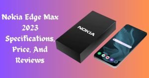 Nokia Edge Max specifications review price