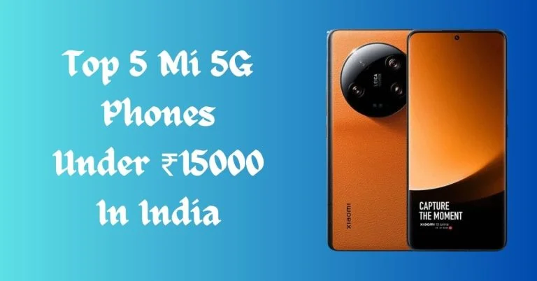 Top 5 Mi 5G Phones Under ₹15000 In India